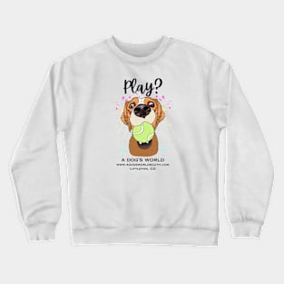 Play? (Back) - A Dog's World - Cute dog with tennis ball wants to play Crewneck Sweatshirt